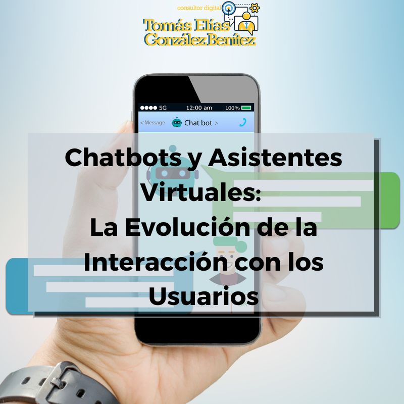 Chatbots y Asistentes Virtuales La Evolución de la Interacción con los Usuarios