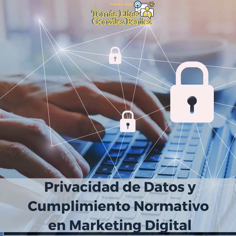 Privacidad de Datos y Cumplimiento Normativo en Marketing Digital