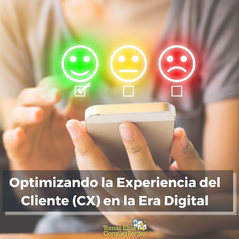 Optimizando la Experiencia del Cliente (CX) en la Era Digital