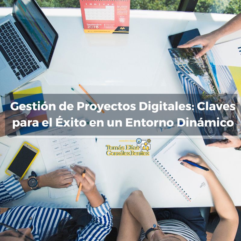 Gestión de Proyectos Digitales Claves para el Éxito en un Entorno Dinámico